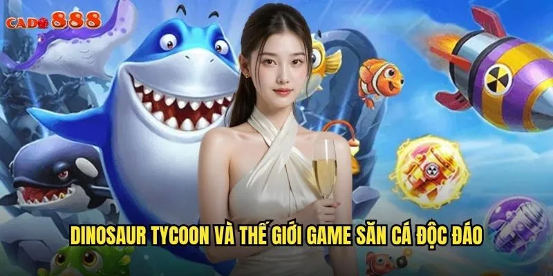 Dinosaur Tycoon cado888 Khám Phá Thế Giới Khủng Long Huyền Thoại 2 Dinosaur Tycoon và thế giới game săn cá độc đáo