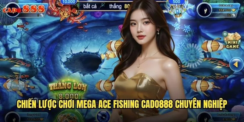 Mega Ace Fishing cado888 Bắn Cá Đẳng Cấp Thưởng Mega Khủng 3 Chiến lược chơi Mega Ace Fishing cado888 chuyên nghiệp