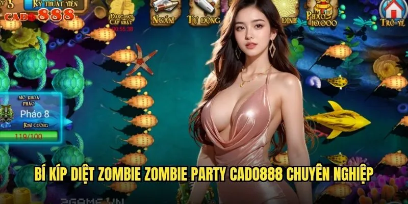 Bí kíp diệt zombie Zombie Party cado888 chuyên nghiệp