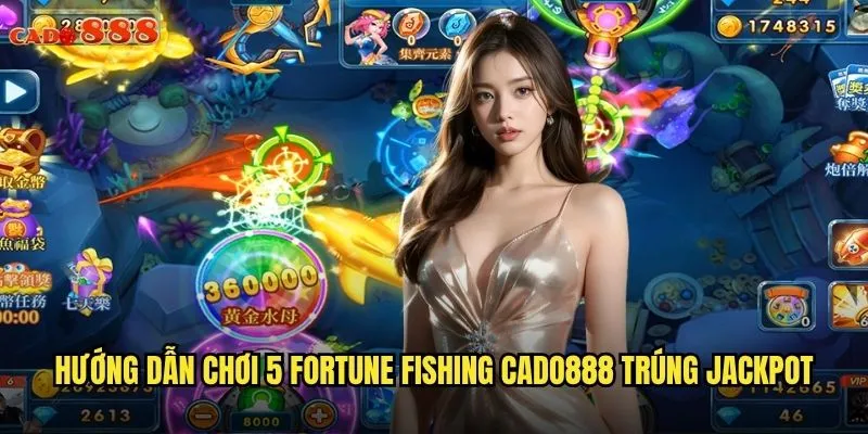 5 Fortune Fishing cado888 Câu Cá May Mắn Nhận Lộc Khủng 3 Hướng dẫn chơi 5 Fortune Fishing cado888 trúng jackpot