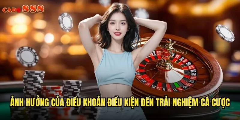 Ảnh hưởng của điều khoản điều kiện đến trải nghiệm cá cược