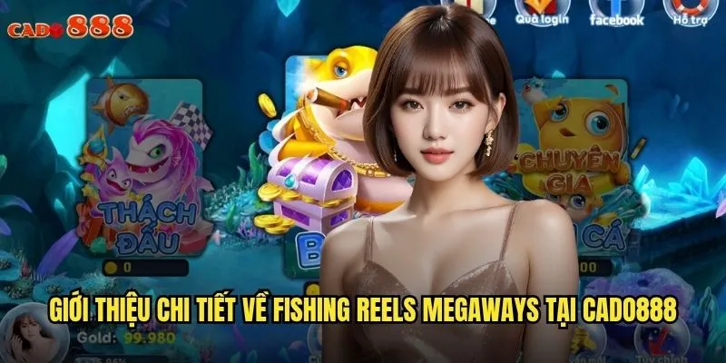 Fishing Reels Megaways cado888 Trải Nghiệm Quay Hũ Đỉnh Cao Cho Người Mê Biển Cả 2 Giới thiệu chi tiết về Fishing Reels Megaways tại cado888