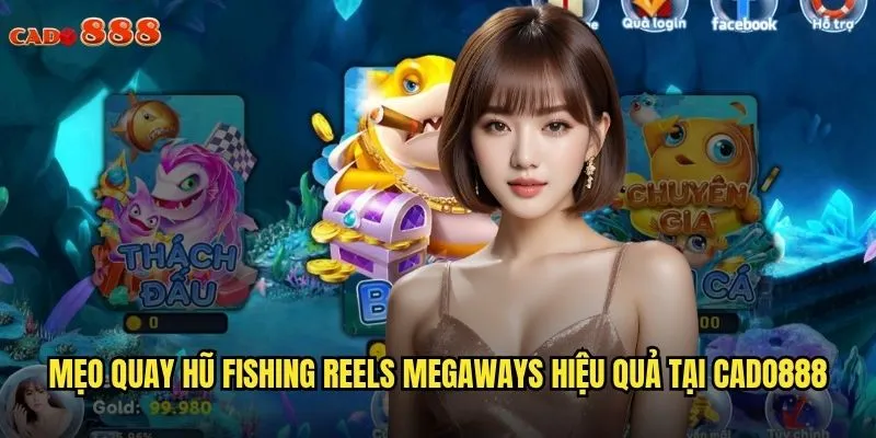 Fishing Reels Megaways cado888 Trải Nghiệm Quay Hũ Đỉnh Cao Cho Người Mê Biển Cả 3 Mẹo quay hũ Fishing Reels Megaways hiệu quả tại cado888