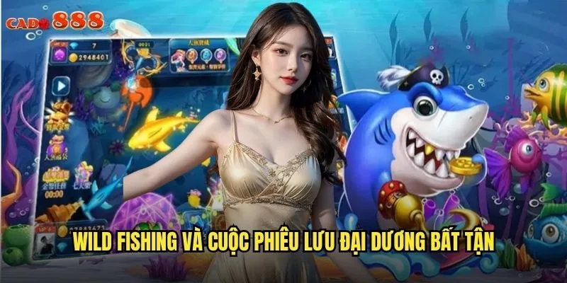Wild Fishing cado888 Thế Giới Câu Cá Hoang Dã Đầy Kho Báu 2 Wild Fishing và cuộc phiêu lưu đại dương bất tận
