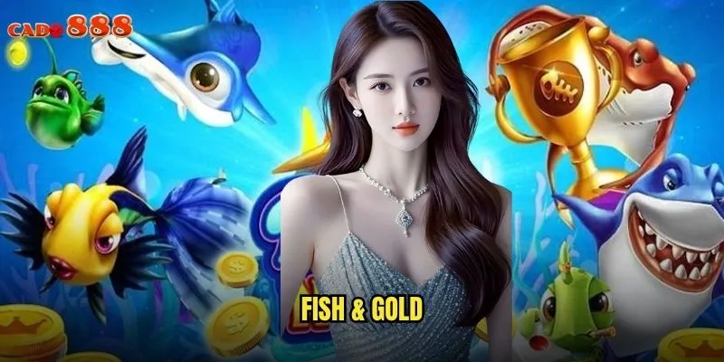 Fish & Gold cado888 Câu Cá Vàng Ẵm Giải Thưởng Siêu Khủng 1 Fish & Gold