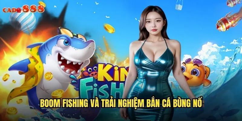 Boom Fishing cado888 Nổ Tung Đại Dương Rinh Thưởng Bạc Tỷ 2 Boom Fishing và trải nghiệm bắn cá bùng nổ