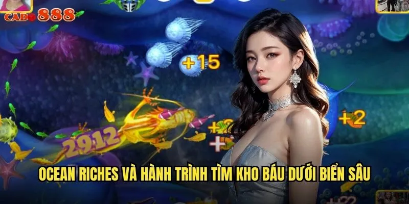 Ocean Riches cado888 Kho Báu Đại Dương Chờ Bạn Khám Phá 2 Ocean Riches và hành trình tìm kho báu dưới biển sâu