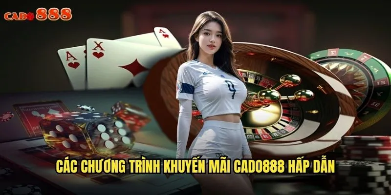 Các chương trình khuyến mãi cado888 hấp dẫn