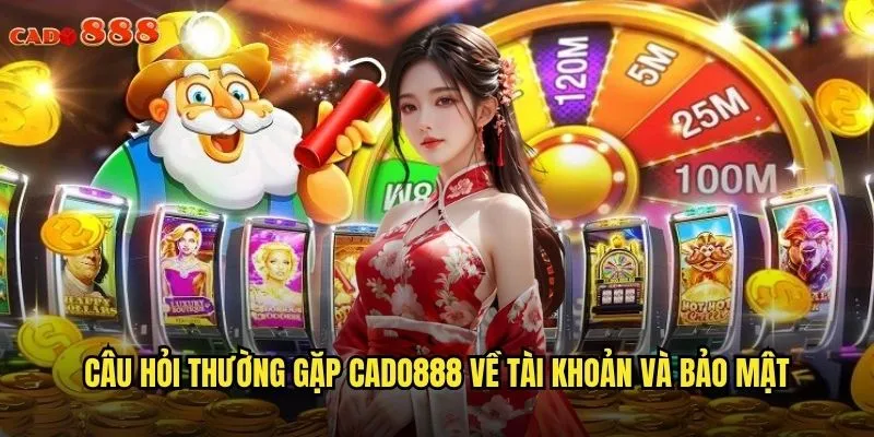 Giải Đáp Câu Hỏi Thường Gặp cado888 Cho Người Mới 2 Câu hỏi thường gặp cado888 về tài khoản và bảo mật