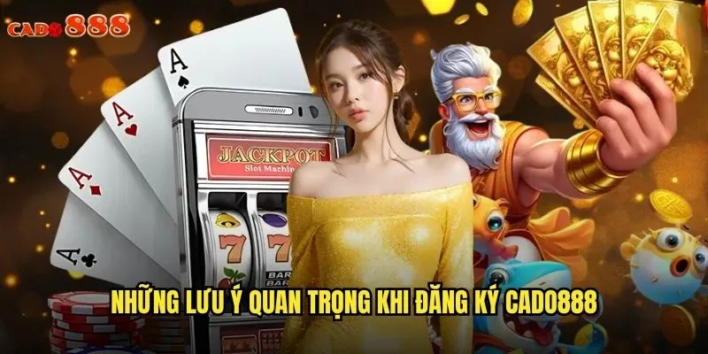 Đăng Ký cado888 Dễ Dàng Và Nhanh Chóng Trong Vài Bước 3 Những lưu ý quan trọng khi đăng ký cado888