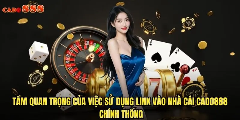 Link Vào Nhà Cái cado888 Mới Nhất, Truy Cập Không Gián Đoạn 2 Tầm quan trọng của việc sử dụng link vào nhà cái cado888 chính thống
