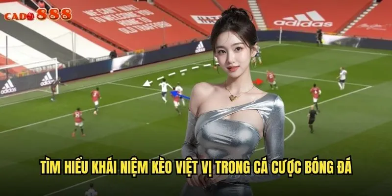 Tìm hiểu khái niệm kèo việt vị trong cá cược bóng đá
