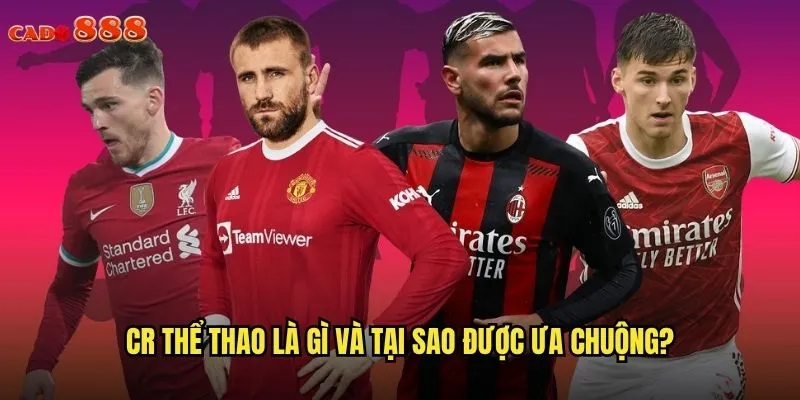 CR Thể Thao cado888 - Trải Nghiệm Cá Cược Thể Thao Đỉnh Cao 2 CR thể thao là gì và tại sao được ưa chuộng?
