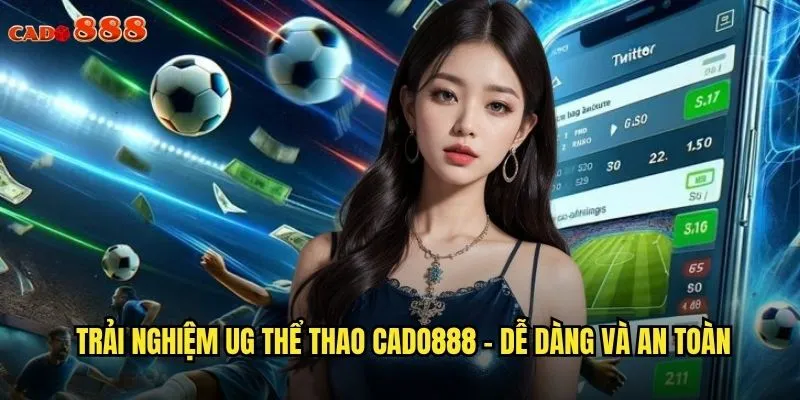 UG Thể Thao cado888 - Nền Tảng Cá Cược Uy Tín Hàng Đầu 3 Trải nghiệm UG thể thao cado888 - Dễ dàng và an toàn