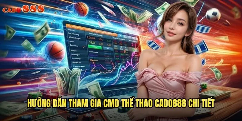 CMD Thể Thao cado888: Sân Chơi Cá Cược Chuyên Nghiệp 3 Hướng dẫn tham gia CMD thể thao cado888 chi tiết