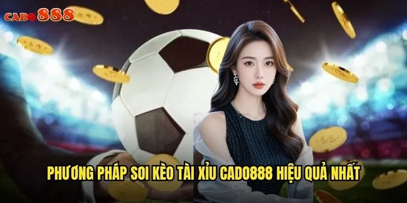 Soi Kèo Tài Xỉu cado888 Bí Quyết Thắng Lớn Cho Dân Chuyên Nghiệp 3 Phương pháp soi kèo tài xỉu cado888 hiệu quả nhất