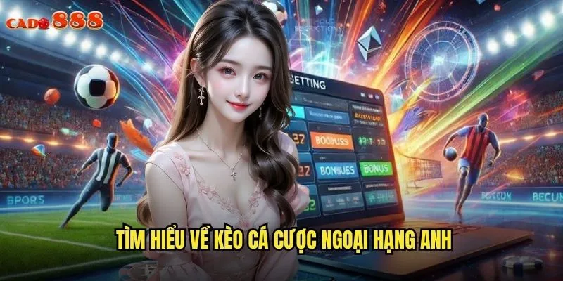 Kèo Cá Cược Ngoại Hạng Anh cado888 Săn Thưởng Với Giải Đấu Hấp Dẫn Nhất 2 Tìm hiểu về kèo cá cược Ngoại Hạng Anh