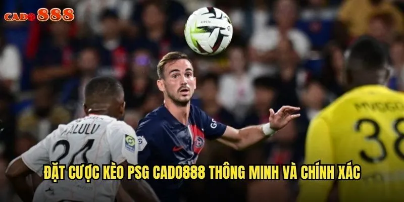 Đặt cược kèo PSG cado888 thông minh và chính xác