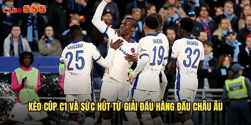 Kèo Cúp C1 cado888 Đỉnh Cao Cá Cược Champions League 2 Kèo cúp C1 và sức hút từ giải đấu hàng đầu châu Âu