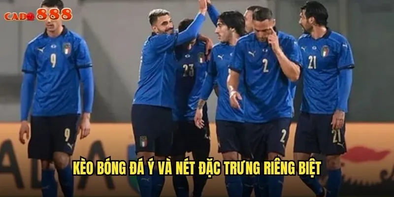 Kèo bóng đá Ý và nét đặc trưng riêng biệt