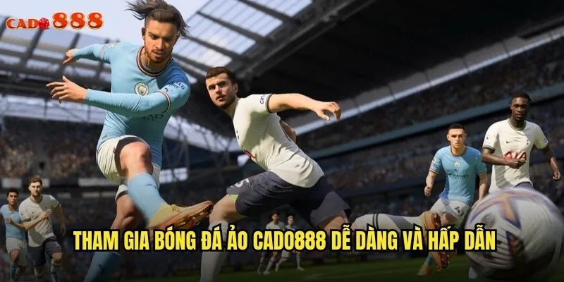 Tham gia bóng đá ảo cado888 dễ dàng và hấp dẫn