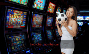 kèo châu âu nhà cái